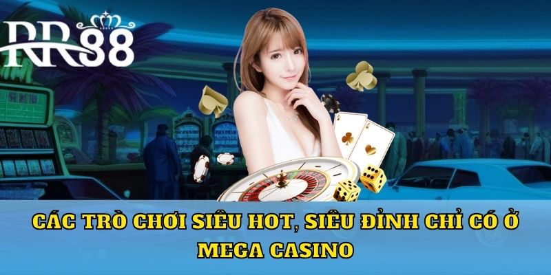 Các trò chơi siêu hot, siêu đỉnh chỉ có ở Mega casino