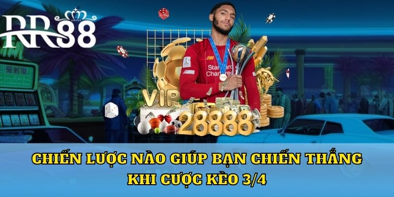 Chiến lược nào giúp bạn chiến thắng khi cược kèo 3/4