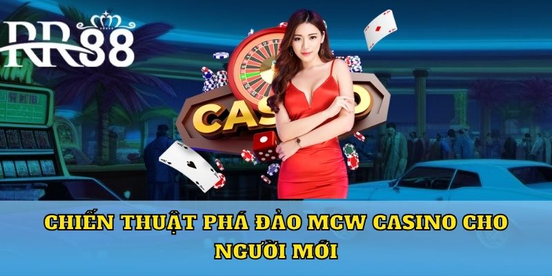 Chiến thuật phá đảo Mcw Casino cho người mới