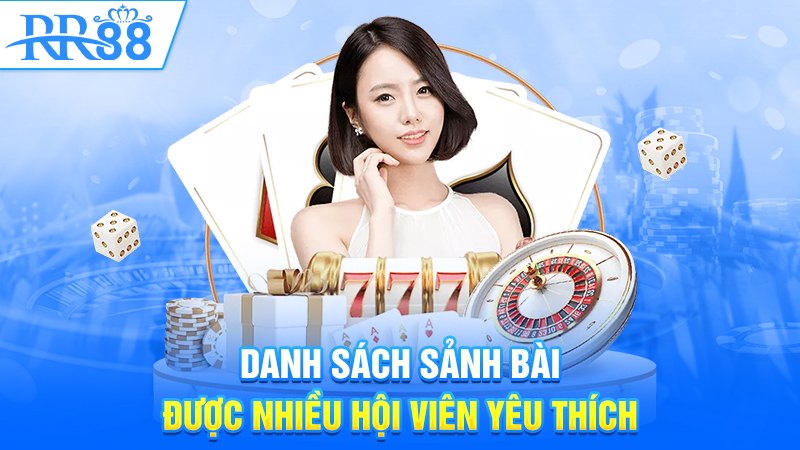 Danh sách sảnh bài được nhiều hội viên yêu thích