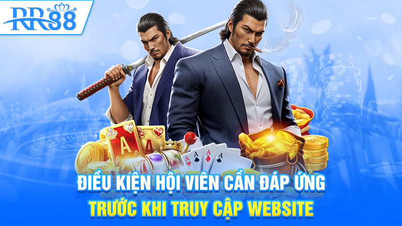 Điều kiện hội viên cần đáp ứng trước khi truy cập website