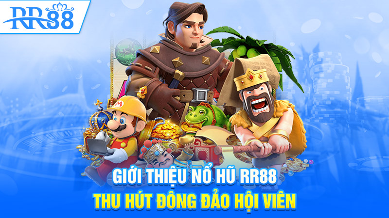 Giới thiệu Nổ hũ RR88 thu hút đông đảo hội viên