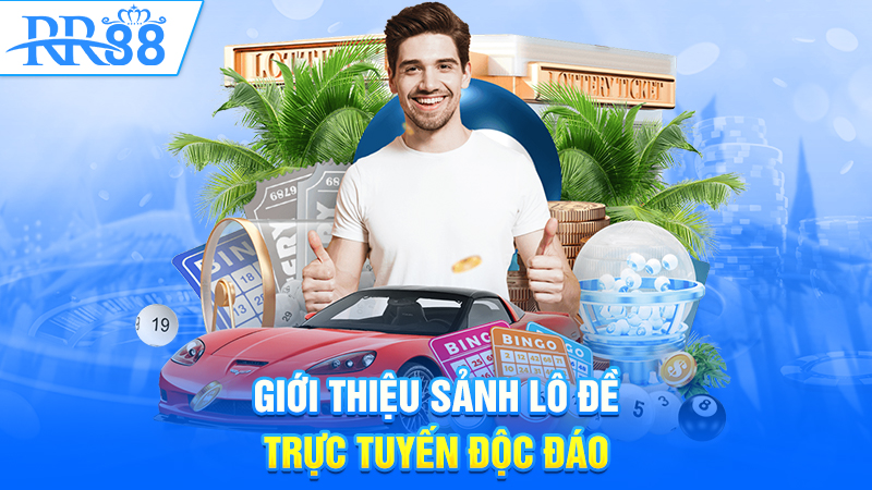 Giới thiệu sảnh Lô đề trực tuyến độc đáo