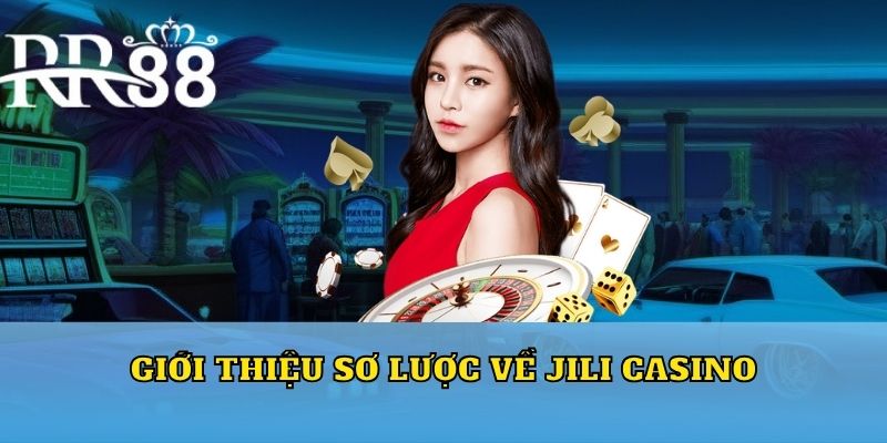 Giới thiệu sơ lược về Jili casino