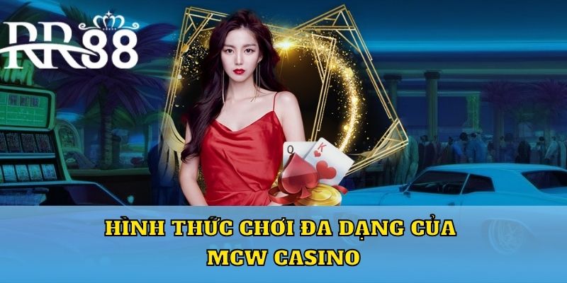 Hình thức chơi đa dạng của Mcw Casino