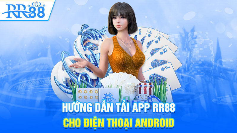 Hướng dẫn tải app RR88 cho điện thoại Android