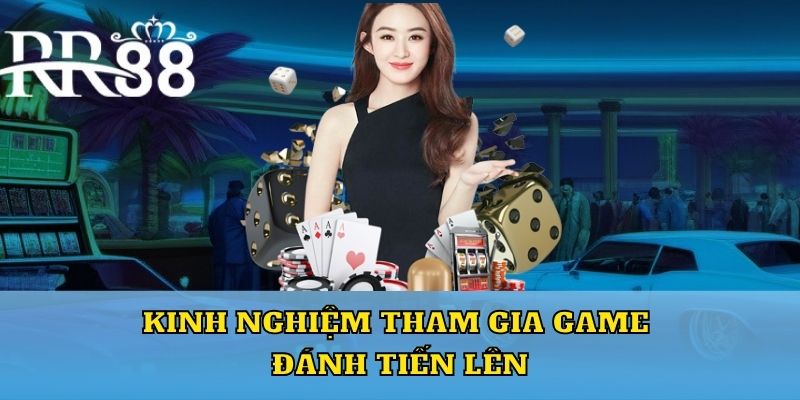 Kinh nghiệm tham gia game đánh tiến lên