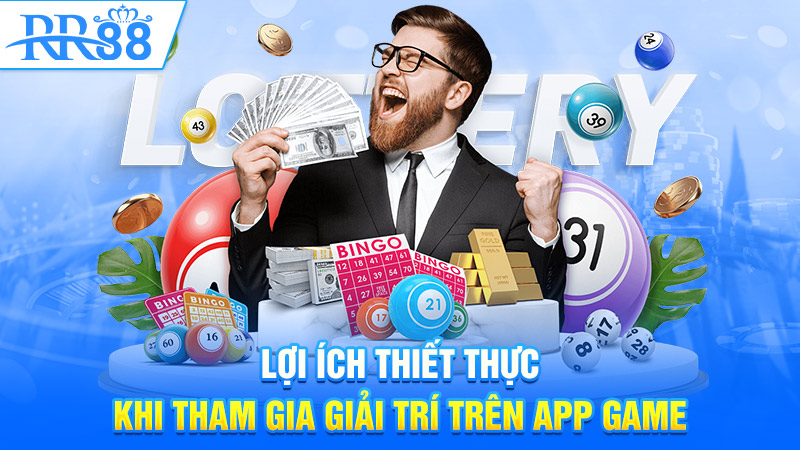 Lợi ích thiết thực khi tham gia giải trí trên app game