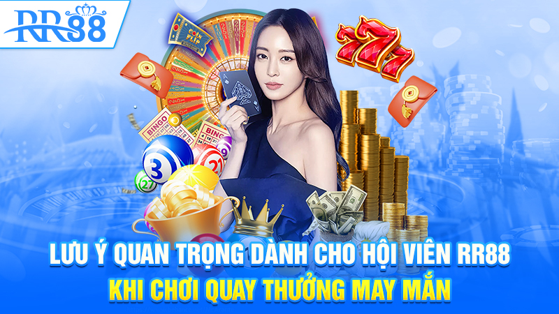 Lưu ý quan trọng dành cho hội viên RR88 khi chơi quay thưởng may mắn