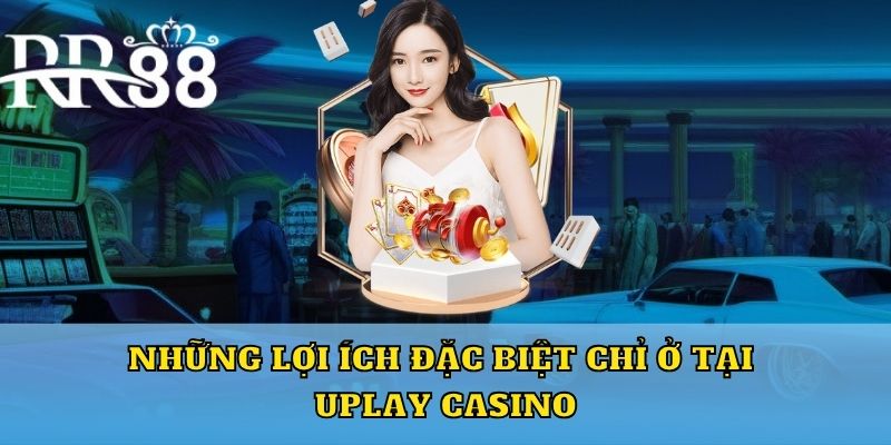 Những trò chơi đặc biệt chỉ ở tại Uplay casino