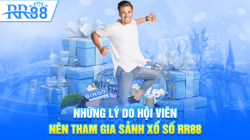 Những lý do hội viên nên tham gia sảnh Xổ số RR88