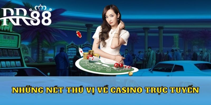 Những nét thú vị về casino trực tuyến