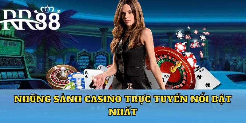 Những sảnh casino trực tuyến nổi bật nhất