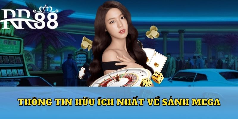 Thông tin hữu ích nhất về sảnh Mega 