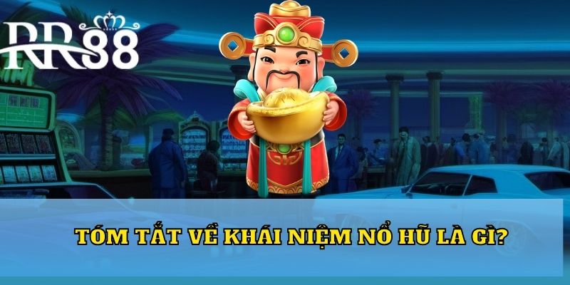 Tóm tắt về khái niệm nổ hũ là gì?