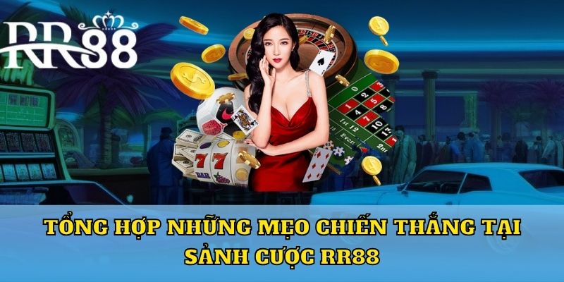 Tổng hợp những mẹo chiến thắng tại sảnh cược RR88