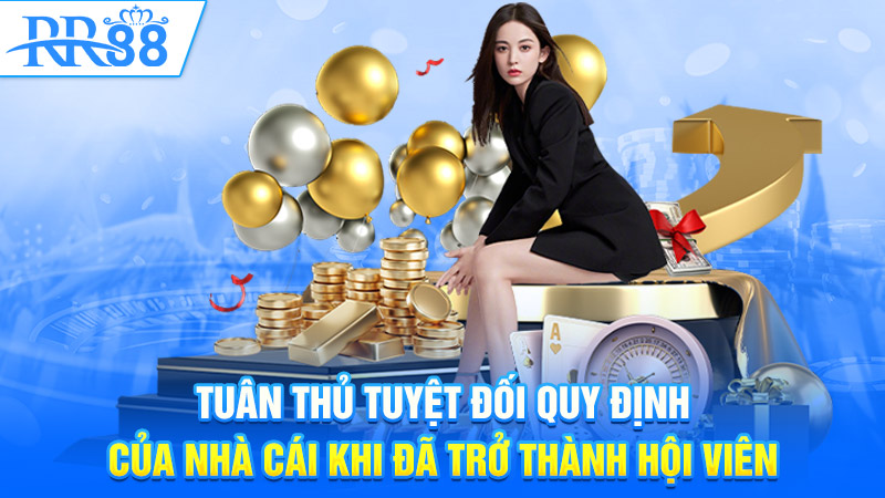 Tuân thủ tuyệt đối quy định của nhà cái khi đã trở thành hội viên