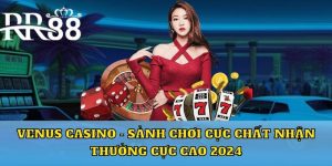 Venus casino - sảnh cược cực chất