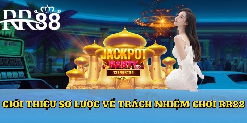 Giới thiệu sơ lược về trách nhiệm chơi RR88