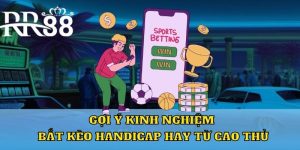 Gợi ý kinh nghiệm bắt kèo handicap