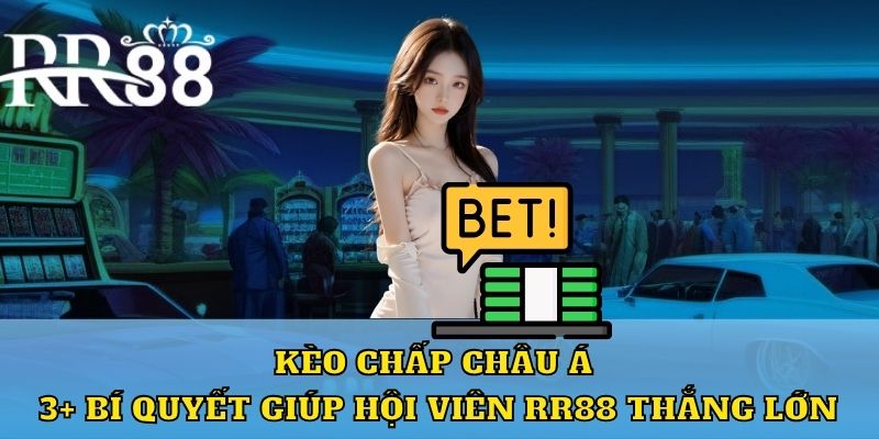 Giới thiệu tổng quan về hình thức cược châu Á