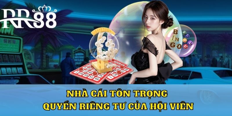 Nhà cái tôn trọng quyền riêng tư của hội viên