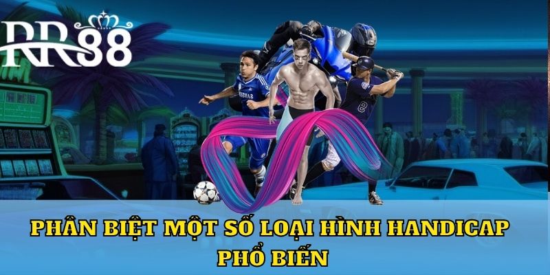 Phân biệt một số loại hình handicap phổ biến