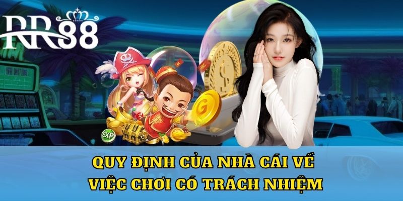 Quy định của nhà cái về việc chơi có trách nhiệm