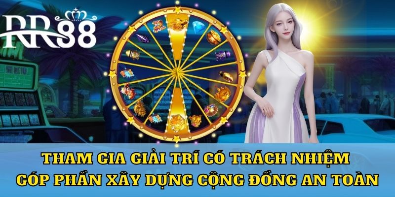 Tham gia giải trí có trách nhiệm góp phần xây dựng cộng đồng an toàn